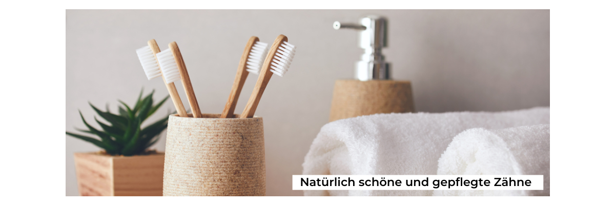 Natürlich schöne und gepflegte Zähne - Zahnpflege mit Naturkosmetikprodukten 