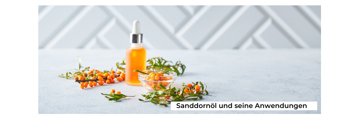 Sanddornöl und seine Anwendungen - Die Vorteile von Sanddornöl in der Hautpflege