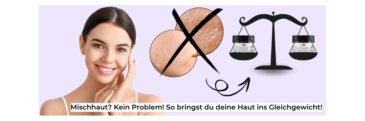 Mischhaut? Kein Problem! So bringst du deine Haut ins Gleichgewicht - Mischhaut optimal pflegen: So bringst du deine Haut ins Gleichgewicht